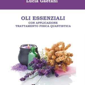Oli essenziali. Con applicazione trattamento fisica quantistica | Libro